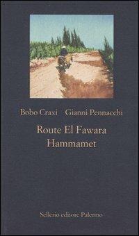 Route El Fawara. Hammamet - Bobo Craxi, Gianni Pennacchi - Libro Sellerio Editore Palermo 2003, La nuova diagonale | Libraccio.it