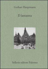 Il fantasma - Gerhart Hauptmann - Libro Sellerio Editore Palermo 2003, Il divano | Libraccio.it