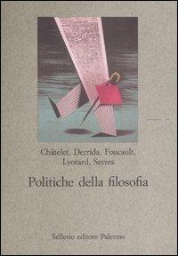 Politiche della filosofia  - Libro Sellerio Editore Palermo 2004, Nuovo prisma | Libraccio.it