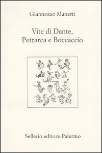 Vite di Dante, Petrarca e Boccaccio. Testo latino a fronte - Giannozzo Manetti - Libro Sellerio Editore Palermo 2004, L'Italia | Libraccio.it