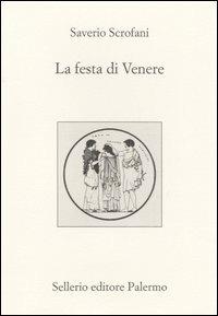 La festa di Venere - Saverio Scrofani - Libro Sellerio Editore Palermo 2004, L' Italia | Libraccio.it