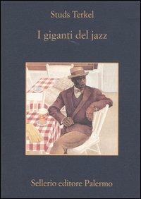 I giganti del jazz - Studs Terkel - Libro Sellerio Editore Palermo 2005, La memoria | Libraccio.it