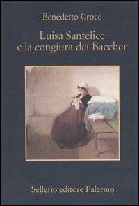 Luisa Sanfelice e la congiura dei Baccher - Benedetto Croce - Libro Sellerio Editore Palermo 2004, La memoria | Libraccio.it