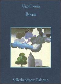 Roma - Ugo Cornia - Libro Sellerio Editore Palermo 2004, La memoria | Libraccio.it