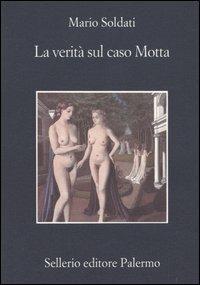 La verità sul caso Motta - Mario Soldati - Libro Sellerio Editore Palermo 2004, La memoria | Libraccio.it