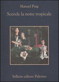 Scende la notte tropicale - Manuel Puig - Libro Sellerio Editore Palermo 2004, La memoria | Libraccio.it