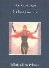 La lunga marcia - Gian Carlo Fusco - Libro Sellerio Editore Palermo 2004, La memoria | Libraccio.it