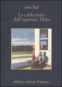 La calda notte dell'ispettore Tibbs - John D. Ball - Libro Sellerio Editore Palermo 2004, La memoria | Libraccio.it