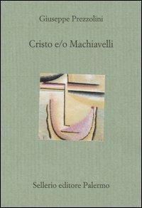 Cristo e/o Machiavelli - Giuseppe Prezzolini - Libro Sellerio Editore Palermo 2004, Il divano | Libraccio.it