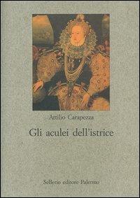 Gli aculei dell'istrice. La satira formale elisabettiana - Attilio Carapezza - Libro Sellerio Editore Palermo 2004, Nuovo prisma | Libraccio.it