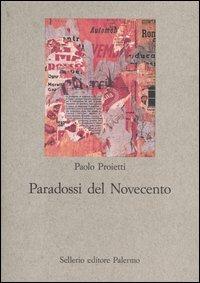 Paradossi del Novecento. Influenze e ricezioni letterarie - Paolo Proietti - Libro Sellerio Editore Palermo 2004, Nuovo prisma | Libraccio.it