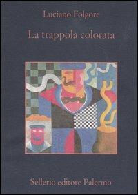 La trappola colorata. Romanzo extragiallo umoristico - Luciano Folgore - Libro Sellerio Editore Palermo 2004, La memoria | Libraccio.it