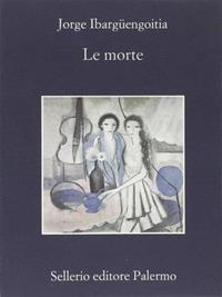 Le morte - Jorge Ibargüengoitia - Libro Sellerio Editore Palermo 2004, La memoria | Libraccio.it