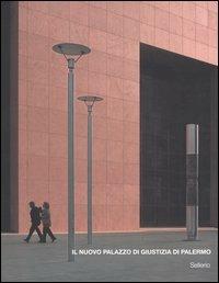 Il nuovo palazzo di giustizia di Palermo  - Libro Sellerio Editore Palermo 2004 | Libraccio.it