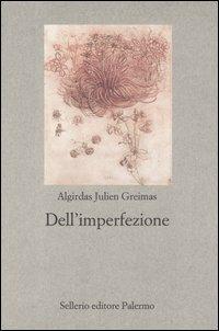 Dell'imperfezione - Algirdas J. Greimas - Libro Sellerio Editore Palermo 2004, Nuovo prisma | Libraccio.it