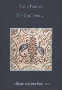 Della tolleranza - Pietro Pancrazi - Libro Sellerio Editore Palermo 2004, La memoria | Libraccio.it