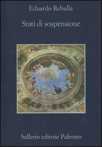Stati di sospensione - Eduardo Rebulla - Libro Sellerio Editore Palermo 2004, La memoria | Libraccio.it
