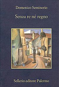 Senza re, né regno - Domenico Seminerio - Libro Sellerio Editore Palermo 2004, La memoria | Libraccio.it