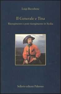 Il Generale E Tina. Risorgimento E Post-Risorgimento In Sicilia