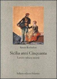 Sicilia anni Cinquanta - Renée Rochefort - Libro Sellerio Editore Palermo 2005, Nuovo prisma | Libraccio.it
