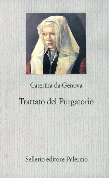 Trattato sul Purgatorio - Caterina da Genova (santa) - Libro Sellerio Editore Palermo 2004, Le favole mistiche | Libraccio.it