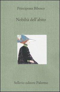 Nobiltà dell'abito - Principessa Bibesco - Libro Sellerio Editore Palermo 2005, Il divano | Libraccio.it