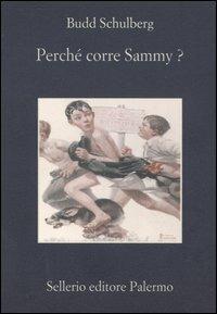 Perché corre Sammy? - Budd Schulberg - Libro Sellerio Editore Palermo 2005, La memoria | Libraccio.it