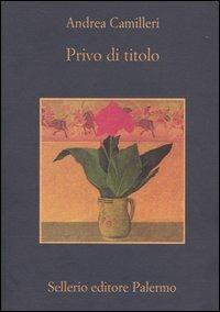 Privo di titolo - Andrea Camilleri - Libro Sellerio Editore Palermo 2005, La memoria | Libraccio.it