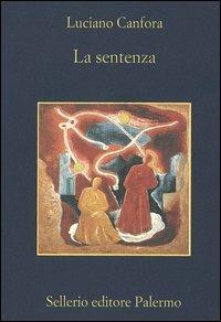 La sentenza. Concetto Marchesi e Giovanni Gentile - Luciano Canfora - Libro Sellerio Editore Palermo 2005, La memoria | Libraccio.it