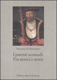 I parenti scomodi. Fra storici e storie - Vincenzo D'Alessandro - Libro Sellerio Editore Palermo 2005, Nuovo prisma | Libraccio.it