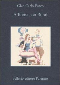 A Roma con Bubù - Gian Carlo Fusco - Libro Sellerio Editore Palermo 2005, La memoria | Libraccio.it