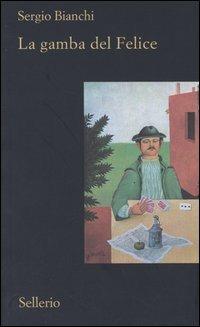 La gamba del Felice - Sergio Bianchi - Libro Sellerio Editore Palermo 2005, Il contesto | Libraccio.it