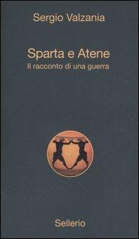 Sparta e Atene. Il racconto di una guerra - Sergio Valzania - Libro Sellerio Editore Palermo 2006, Alle 8 della sera | Libraccio.it