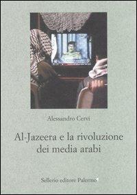 Al Jazeera e la rivoluzione dei media arabi - Alessandro Cervi - Libro Sellerio Editore Palermo 2005, Le parole e le cose | Libraccio.it