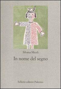 In nome del segno. Introduzione alla semiotica della cultura - Silvana Miceli - Libro Sellerio Editore Palermo 2005, Nuovo prisma | Libraccio.it