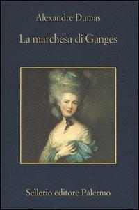 La marchesa di Ganges - Alexandre Dumas - Libro Sellerio Editore Palermo 2005, La memoria | Libraccio.it