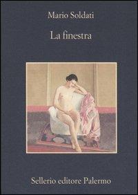 La finestra - Mario Soldati - Libro Sellerio Editore Palermo 2005, La memoria | Libraccio.it