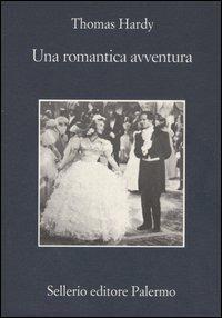 Una romantica avventura - Thomas Hardy - Libro Sellerio Editore Palermo 2005, La memoria | Libraccio.it
