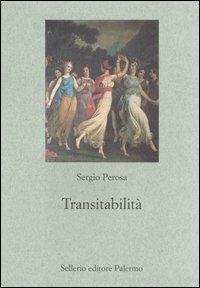 Transitabilità - Sergio Perosa - Libro Sellerio Editore Palermo 2005, Le parole e le cose | Libraccio.it