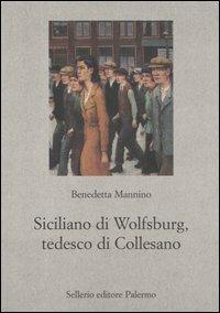 Siciliano di Wolfsburg, tedesco di Collesano - Benedetta Mannino - Libro Sellerio Editore Palermo 2005, Nuovo prisma | Libraccio.it