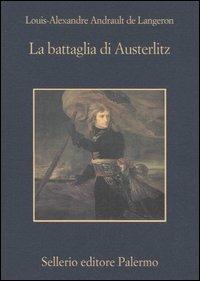 La battaglia di Austerlitz - Louis-A. Andrault de Langeron - Libro Sellerio Editore Palermo 2005, La memoria | Libraccio.it