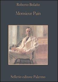Monsieur Pain - Roberto Bolaño - Libro Sellerio Editore Palermo 2005, La memoria | Libraccio.it