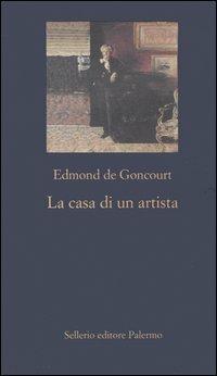 La casa di un artista - Edmond de Goncourt - Libro Sellerio Editore Palermo 2005, La nuova diagonale | Libraccio.it