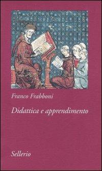 Didattica e apprendimento - Franco Frabboni - Libro Sellerio Editore Palermo 2006, Tutto e subito | Libraccio.it