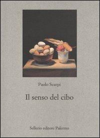Il senso del cibo. Mondo antico e riflessi contemporanei - Paolo Scarpi - Libro Sellerio Editore Palermo 2005, Nuovo prisma | Libraccio.it