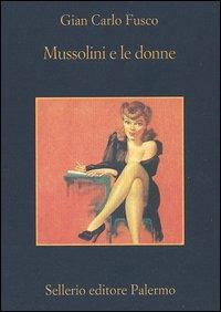 Mussolini e le donne - Gian Carlo Fusco - Libro Sellerio Editore Palermo 2006, La memoria | Libraccio.it