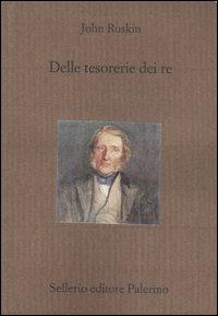 Delle tesorerie dei re - John Ruskin - Libro Sellerio Editore Palermo 2006, Il divano | Libraccio.it