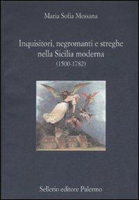 Inquisitori, negromanti, streghe nella Sicilia moderna (1500-1782) - Maria Sofia Messana - Libro Sellerio Editore Palermo 2007, La diagonale | Libraccio.it