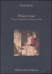 Il Sacro Graal. Tra mito, leggenda, letteratura e storia - Emilio Renda - Libro Sellerio Editore Palermo 2007, La diagonale | Libraccio.it