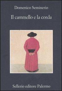 Il cammello e la corda - Domenico Seminerio - Libro Sellerio Editore Palermo 2006, La memoria | Libraccio.it